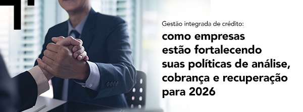 Gestão integrada de crédito: como empresas estão fortalecendo suas políticas de análise, cobrança e recuperação para 2026